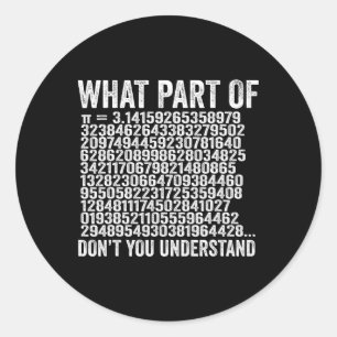 What Part Of Don't You Understand Pi Number Funny  Classic Round Sticker