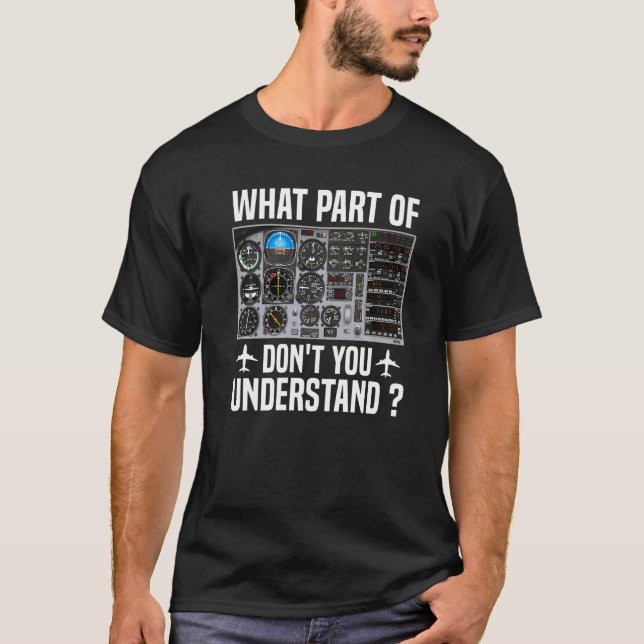 What Part Of Don't You Understand Pilot Airplane I T-Shirt (Front)