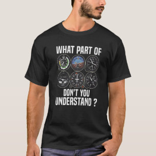 What Part Of Don't You Understand Pilot Airplane I T-Shirt