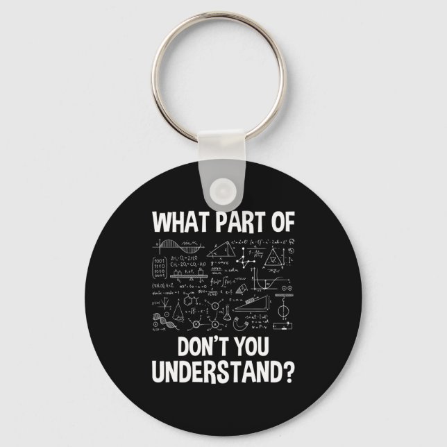 What Part Of Don't You Understand - Science Math C Keychain (Front)