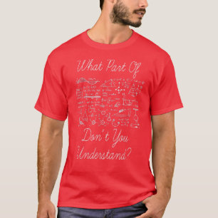 What Part Of Don't You Understand - Science Math C T-Shirt