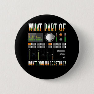 What Part Of Don't You Understand Sound Engineer 2 Inch Round Button