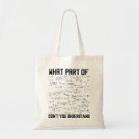 What Part Of Don't You Understand Tote Bag<br><div class="desc">This funny MATH graphic design What Part Of Don't You Understand is a great gifts for math teachers. MATH geek makes a cool gift for people interested in algebra,  geometry,  trigonometry and calculus.</div>