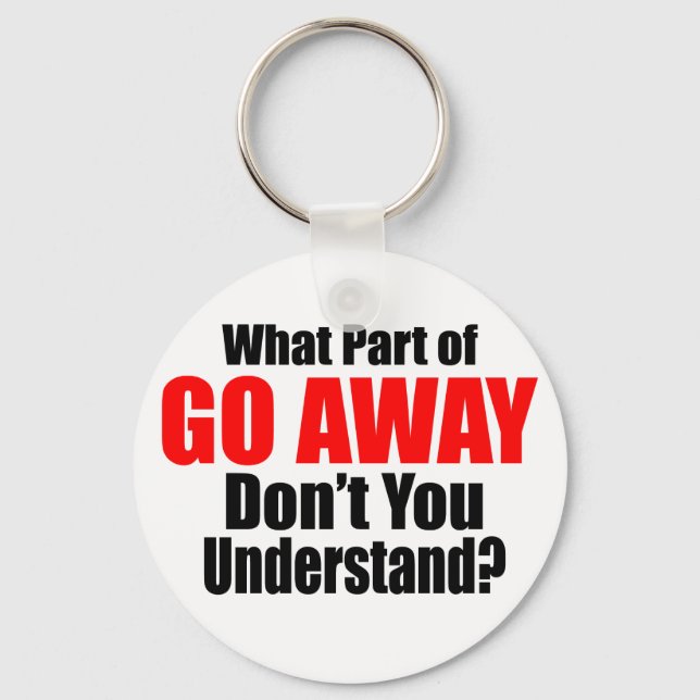 What Part of Go Away Keychain (Front)
