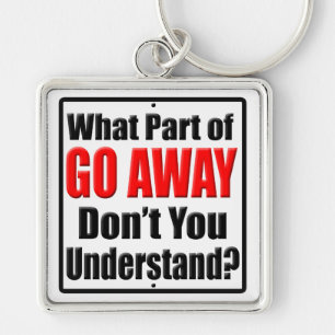 What Part of Go Away Keychain