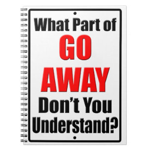 What Part of Go Away Notebook