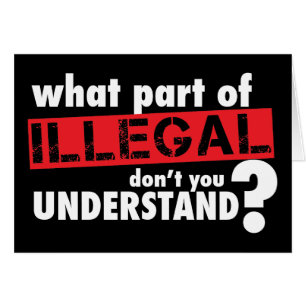 What Part of Illegal Don't You Understand