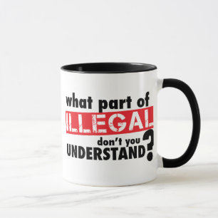 What Part of Illegal Don't You Understand Mug