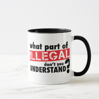 What Part of Illegal Don't You Understand Mug