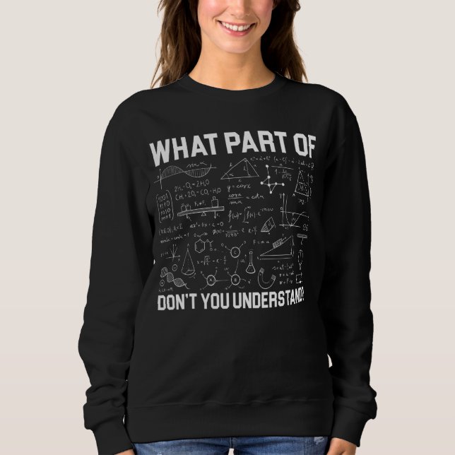 What Part Of Maths Don't You Understand Teacher Te Sweatshirt (Front)