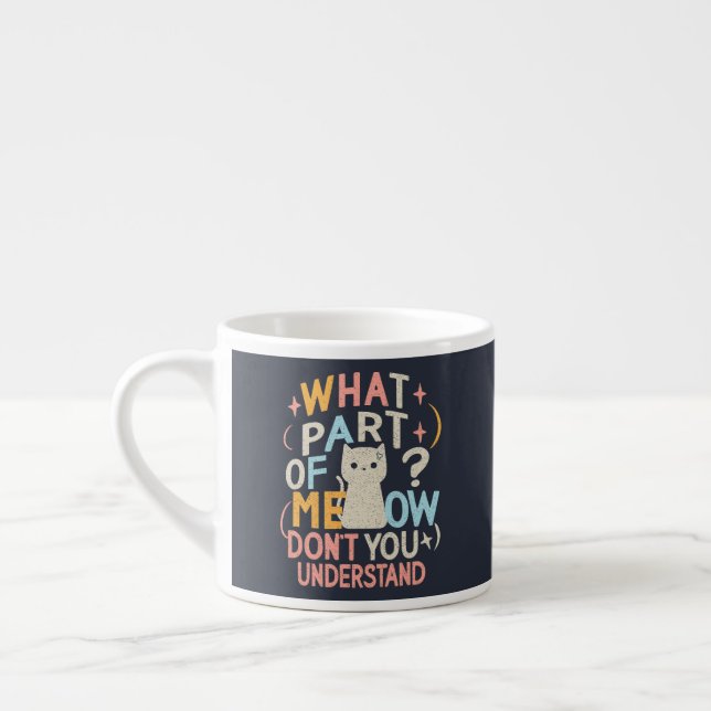 What Part of Meow Don't Understand Funny Cat Espresso Cup (Left)