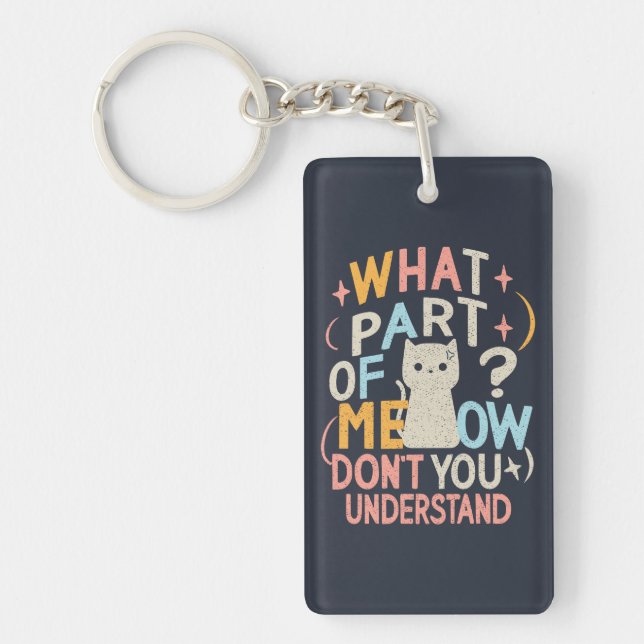 What Part of Meow Don't Understand Funny Cat Keychain (Front)