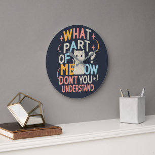 What Part of Meow Don't Understand Funny Cat Large Clock