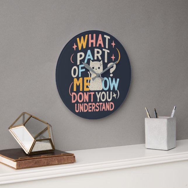 What Part of Meow Don't Understand Funny Cat Large Clock (Office)