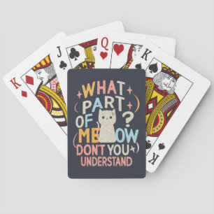 What Part of Meow Don't Understand Funny Cat Playing Cards