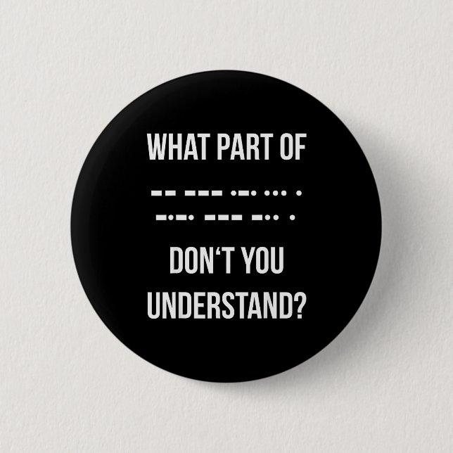 What Part Of Morse Code Don't You Unterstand _ Ham 2 Inch Round Button (Front)