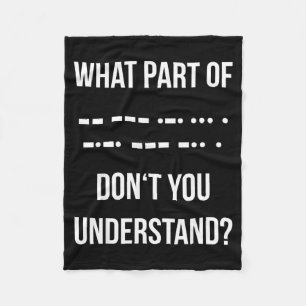 What Part Of Morse Code Don't You Unterstand _ Ham Fleece Blanket