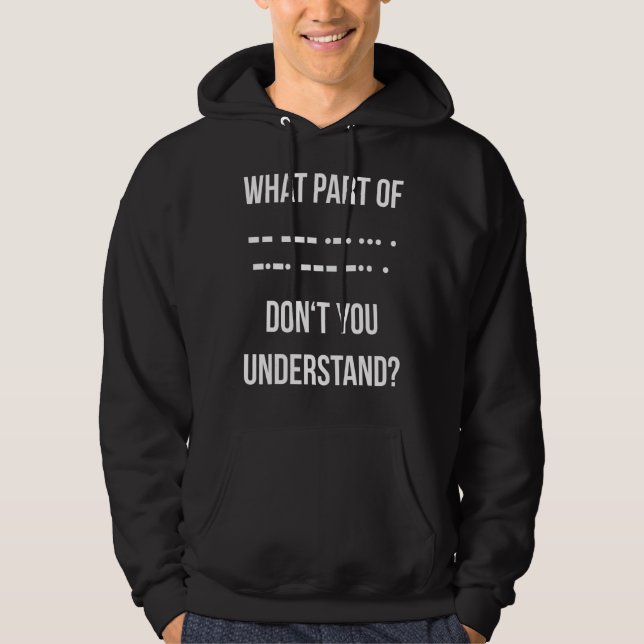 What Part Of Morse Code Don't You Unterstand Ham R Hoodie (Front)