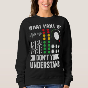 What Part Of Music Don't You Understand Music Dj Sweatshirt