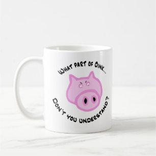 What part of Oink... Coffee Mug