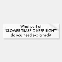 What part of"SLOWER TRAFFIC KEEP RIGHT"do you n...