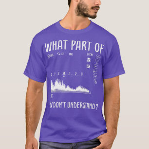 What Part Of You Dont Understand Design For Photog T-Shirt