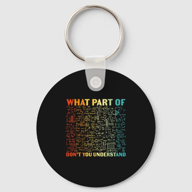 What Part Of You Dont Understand Mathematics Math  Keychain (Front)