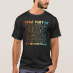 What Part Of You Don't Understand Mathematics Math T-Shirt<br><div class="desc">What Part Of You Don't Understand Mathematics Math Teacher.</div>