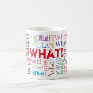 "What!" Repeated Many Times, Funny Personalize Coffee Mug