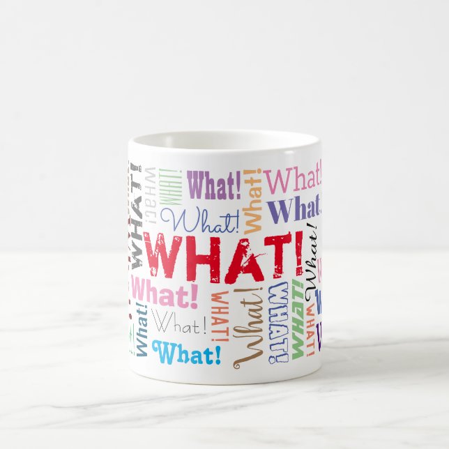 "What!" Repeated Many Times, Funny Personalize Coffee Mug (Center)