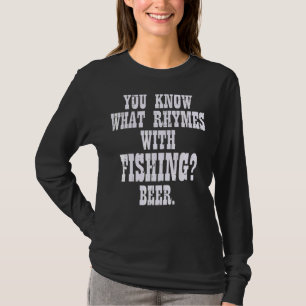 What Rhymes Fishing Beer Drinking Angler Men Wome T-Shirt