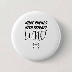 What Rhymes With Friday? Wine! Funny Wine Lover 2 Inch Round Button