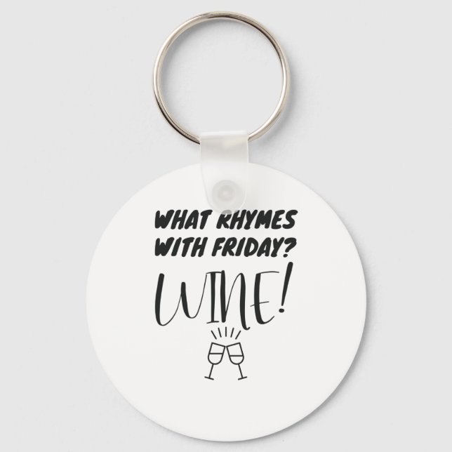 What Rhymes With Friday? Wine! Funny Wine Lover Keychain (Front)