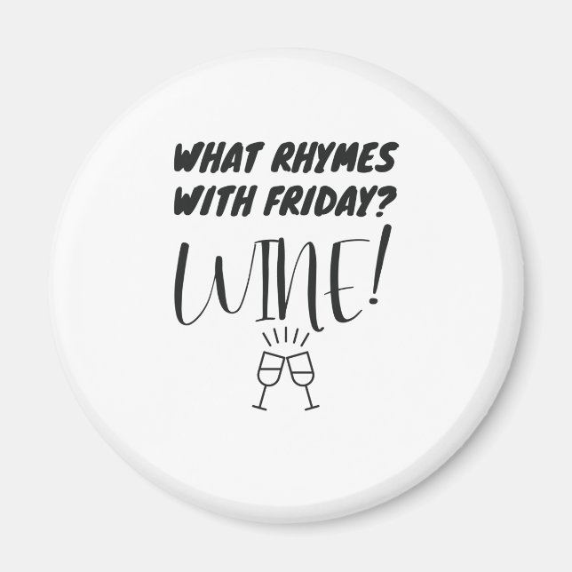 What Rhymes With Friday? Wine! Funny Wine Lover Magnet (Front)