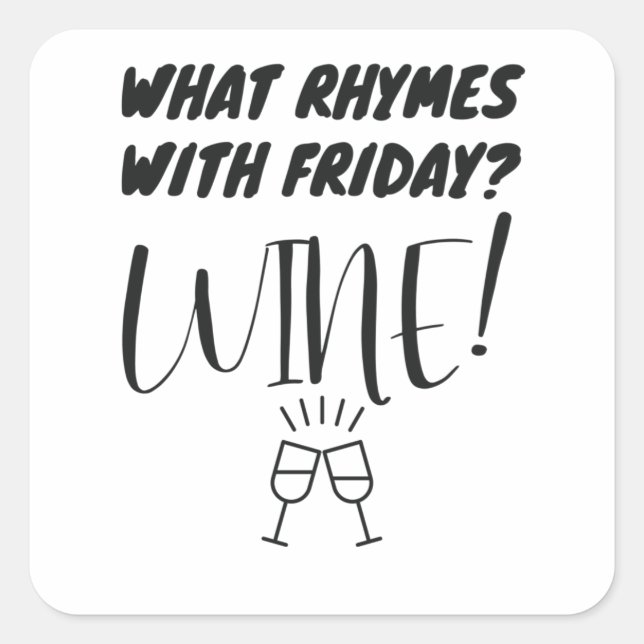 What Rhymes With Friday? Wine! Funny Wine Lover Square Sticker (Front)