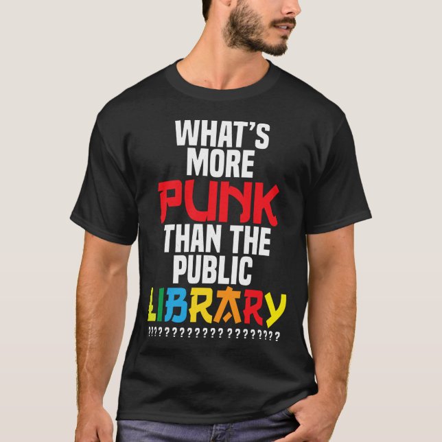 What’s More Punk Than The Public Library? T-Shirt (Front)