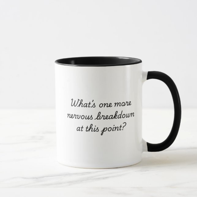  What’s One More Nervous Breakdown at This Point?  Mug (Right)