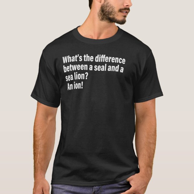 What s The Difference Between A Seal And A Sea Lio T-Shirt (Front)