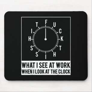 What see at work when look at the clock funnyWhat  Mouse Pad
