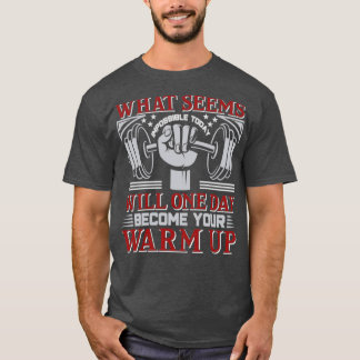 what seems impossible todayFitness Motivational Gy T-Shirt