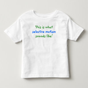 What Selective Mutism Sounds Like Toddler T-shirt