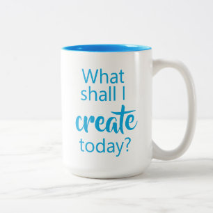 What Shall I Create Today? Coffee Mug