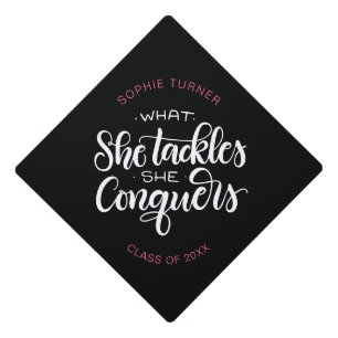 What she tackles she conquers - Graduation Graduation Cap Topper