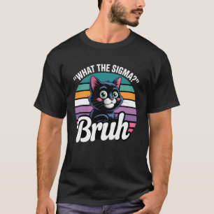 What Sigma Bruh Funny Meme Black Cat Pun Saying T-Shirt