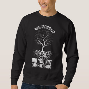 What Specifically Did You Not Comprehend  Math Sweatshirt
