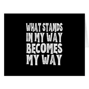 What Stands In My Way Becomes My Way Funny Egoist 
