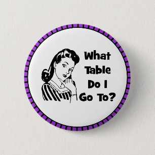 What Table Do I Go To? 2 Inch Round Button
