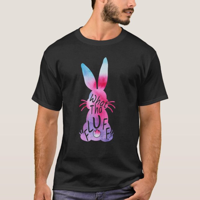What Tha Fluff Tie Dye Easter Bunny Egg Hunt T-Shirt (Front)