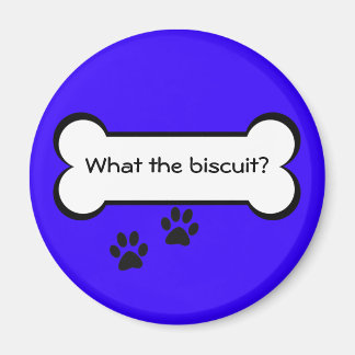 What the biscuit - Magnet