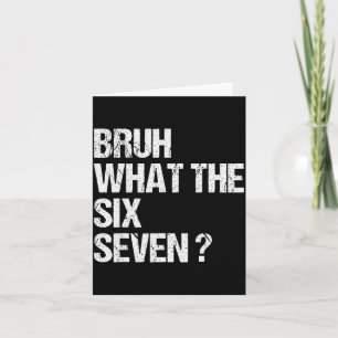What The Bruh 67 Meme Funny Six Seven Gen Alpha Sl Card